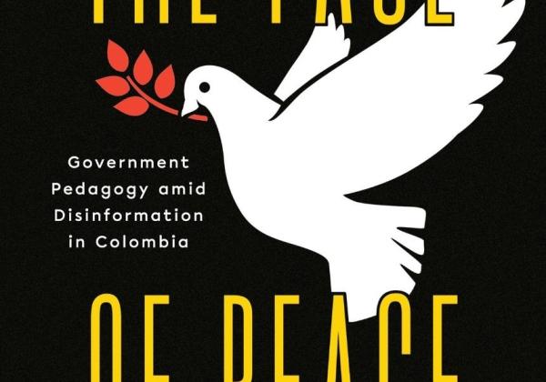 Cover of the book - The Face of Peace: Government Pedagogy amid Disinformation in Colombia - featuring the title and a dove