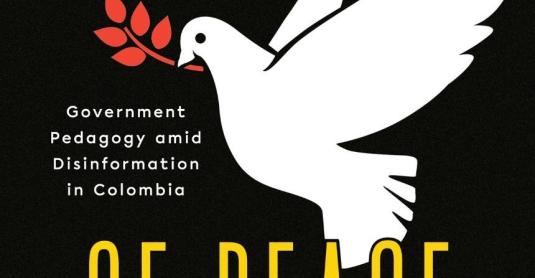 Cover of the book - The Face of Peace: Government Pedagogy amid Disinformation in Colombia - featuring the title and a dove