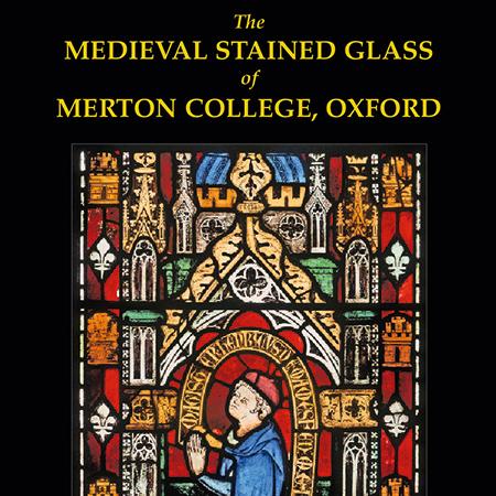 'The Medieval Stained Glass of Merton College' by Tim Ayers 'The Medieval Stained Glass of Merton College' by Tim Ayers