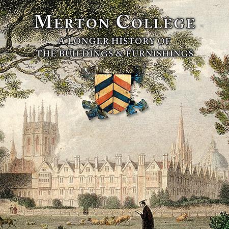 Merton College: A Longer History of the Buildings and Furnishings Merton College: A Longer History of the Buildings and Furnishings